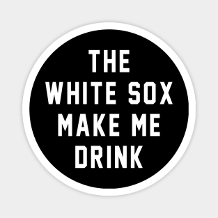 The White Sox make me drink Magnet